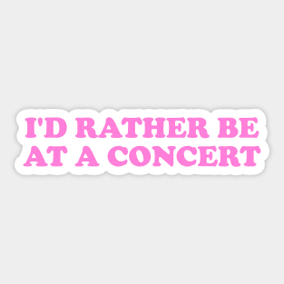 I'd rather be at a concert Shirt, Funny Concert Shirt,  Music Shirt, Gift for concert Lover, Y2k Inspired Sticker